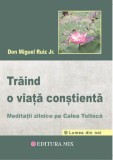 Traind o viata constienta - Don Miguel Ruiz - Editura Editura MIX