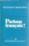 Parlons francais! Manual Limba Franceza Iulia Hasdeu 1983 Editura Stiintifica Enciclopedica Carte
