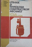 UTILAJUL SI TEHNOLOGIA CONSTRUCTIILOR MECANICE. UTILAJ TEHNOLOGIC. MANUAL PENTRU LICEE INDUSTRIALE CU PROFIL DE