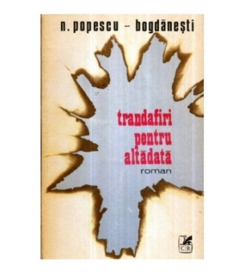 N. Popescu - Bogdanesti - Trandafiri pentru altadata - roman - 120988 foto