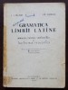 I. I. Bujor; Fr. Chiriac - Gramatica limbii latine: manual pentru seminariile...