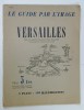 VERSAILLES , LE GUIDE PAR L &#039;IMAGE par CHARLES MAURICHEAU - BEAUPRE , 5 PLANS , 150 ILLUSTRATIONS , EDITIE INTERBELICA