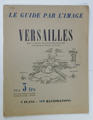 VERSAILLES , LE GUIDE PAR L &amp;#039;IMAGE par CHARLES MAURICHEAU - BEAUPRE , 5 PLANS , 150 ILLUSTRATIONS , EDITIE INTERBELICA foto