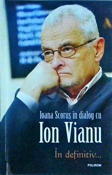 Ioana Scorus in dialog cu Ion Vianu. In definitiv...