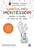 Caietul meu Montessori pentru a &icirc;nvăța să scriu și să citesc - Paperback brosat - Charlotte Poussin - Didactica Publishing House