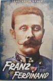 Franz Ferdinand &ndash; Constantin Graur - Biografii - Carte Beletristica