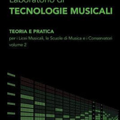 Laboratorio Di Tecnologie Musicali - Teoria E Pratica Per I Licei Musicali, Le Scuole Di Musica E I Conservatori - Volume 2
