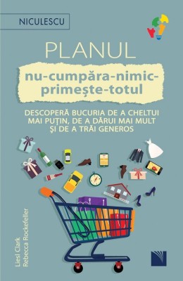 Planul Nu Cumpara Nimic, Liesl Clark, Rebecca Rockefeller - Editura Niculescu foto