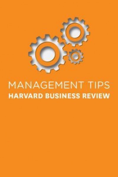 Management Tips: From Harvard Business Review