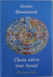 CHEIA CATRE TINE INSUTI de VENICE BLOODWORTH, 2004 *PREZINTA SUBLINIERI IN TEXT