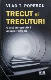 Trecut si trecuturi. O alta perspectiva asupra regresiei - Vlad T. Popescu