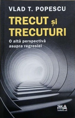 Trecut si trecuturi. O alta perspectiva asupra regresiei - Vlad T. Popescu foto