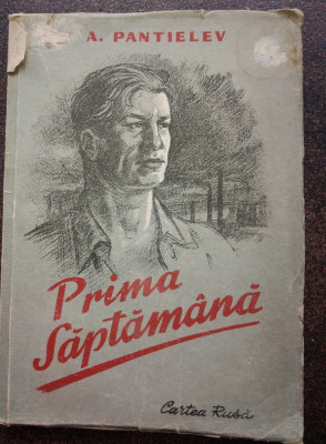 A. Pantielev-Prima săptăm&amp;acirc;na, Cartea Rusa, 1950 foto