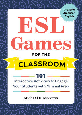ESL Games for the Classroom: 101 Interactive Activities to Engage Your Students with Minimal Prep foto