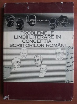 Gh. Bulgar - Problemele limbii literare in conceptia scriitorilor romani foto