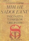 Mihail Sadoveanu. Fascinatia tiparelor originare, Editia a II-a revazuta si adaugita