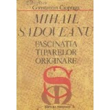 Mihail Sadoveanu. Fascinatia tiparelor originare, Editia a II-a revazuta si adaugita