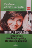 Mihaela Ursuleasa Sinuciderea si complicatiile psihice ale unui geniu muzical Destine controversate vol.VIII