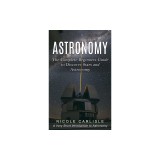 Astronomy: The Complete Beginners Guide to Discover Stars and Astronomy (A Very Short Introduction to Astronomy)