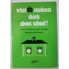 WHAT DO STUDENTS THINK ABOUT SCHOOL ? , by WENDY KEYS and CRES FERNANDES , 1993