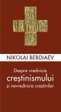 Despre Vrednicia Crestinismului Si Nevrednicia Crestinilor, Nikolai Berdiaev - Editura Sophia