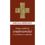 Despre Vrednicia Crestinismului Si Nevrednicia Crestinilor, Nikolai Berdiaev - Editura Sophia