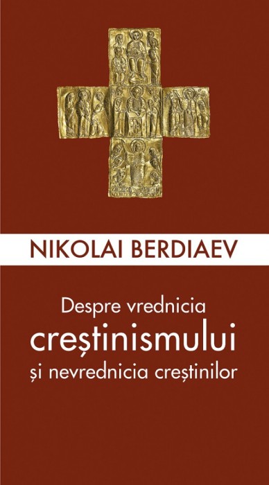 Despre Vrednicia Crestinismului Si Nevrednicia Crestinilor, Nikolai Berdiaev - Editura Sophia