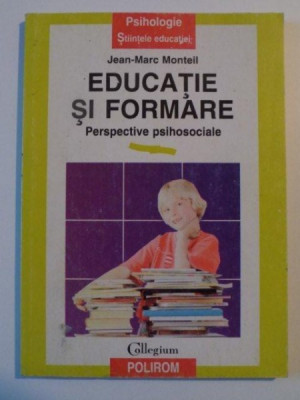 EDUCATIE SI FORMARE , PERSPECTIVE PSIHOLOGICE de JEAN - MARC MONTEIL , 1997 foto