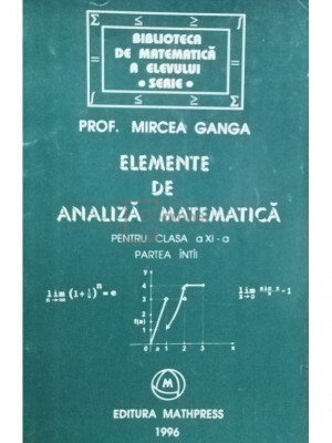 Mircea Ganga - Elemente de analiza matematica, pentru clasa a XI-a (editia 1996) foto