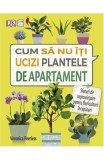 Cum sa nu iti ucizi plantele de apartament - Veronica Peerless - Casa