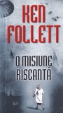 Ken Follett - O misiune riscanta