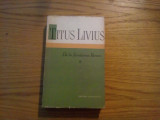 DE LA FUNDAREA ROMEI * Vol. II - Titus Livius - Stiintifica, 1959, 514p.+ harta