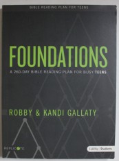 FOUNDATIONS , A 260 - DAY BIBLE READING PLAN FOR BUSY TEENS by ROBBY and KANDI GALLATY , 2018