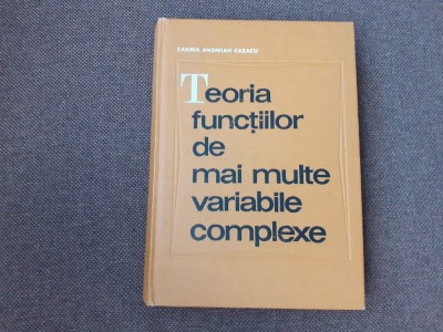 TEORIA FUNCTIILOR DE MAI MULTE VARIABILE COMPLEXE-CABIRIA ANDREIAN CAZACU foto