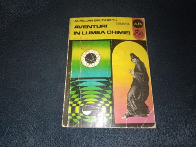 AURELIAN BALTARETU - AVENTURI IN LUMEA CHIMIEI foto