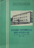 STATIUNEA EXPERIMENTALA HORTI-VITICOLA IASI, 10 ANI DE ACTIVITATE 1957-1967-V. JUNCU SI COLAB.