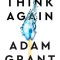 Think Again: The Power of Knowing What You Don&#039;t Know