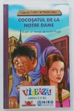 COCOSATUL DE LA NOTRE DAME , dupa un roman de VICTOR HUGO , EDITIE ILUSTRATA , ANII '2000