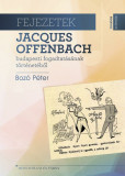 Fejezetek Jacques Offenbach budapesti fogadtat&aacute;s&aacute;nak t&ouml;rt&eacute;net&eacute;ből - Boz&oacute; P&eacute;ter