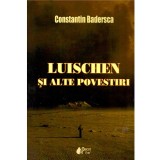 Constantin Badersca - Luischen si alte povestiri - Volumul I - - 136801
