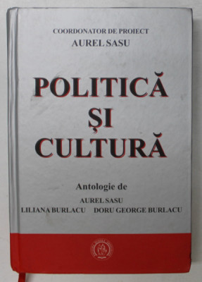 POLITICA SI CULTURA , antologie de AUREL SASU ...DORU GEORGE BURLACU , 2016 , SEMNATA * foto