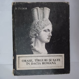 ORASE,T&Icirc;RGURI SI SATE IN DACIA ROMANA-D.TUDOR-1968 X2.