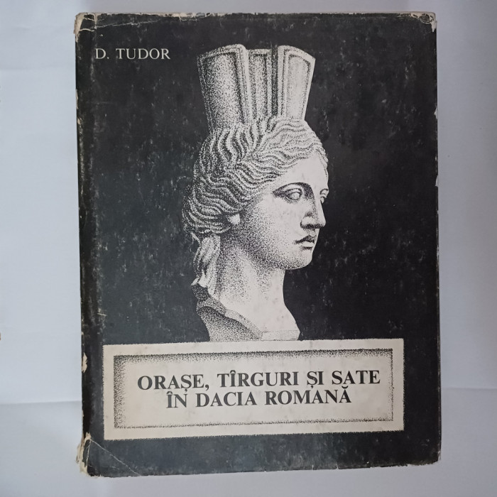 ORASE,T&Icirc;RGURI SI SATE IN DACIA ROMANA-D.TUDOR-1968 X2.