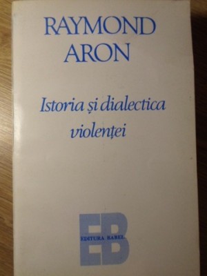 ISTORIA SI DIALECTICA VIOLENTEI-RAYMOND ARON-275558 foto