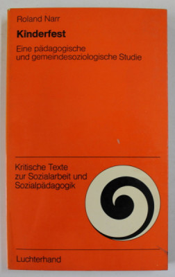 KINDERFEST ( PETRECERILE COPIILOR , UN STUDIU SOCIAL ) , von ROLAND NARR , TEXT IN LIMBA GERMANA , 1974 foto