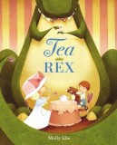 Carte Tea Rex - Poveste despre o petrecere cu ceai si un oaspete special cu maniere Cretacee, pentru copii