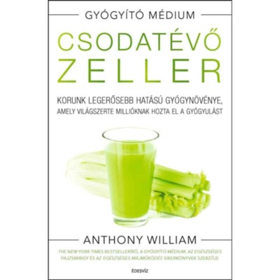Csodat&amp;eacute;vő zeller - puhat&amp;aacute;bl&amp;aacute;s - Korunk legerősebb hat&amp;aacute;s&amp;uacute; gy&amp;oacute;gyn&amp;ouml;v&amp;eacute;nye, amely vil&amp;aacute;gszerte milli&amp;oacute;knak hozta el a gy&amp;oacute;gyul&amp;aacute;st - Anthony William foto
