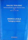 DIALOG TEOLOGIC. REVISTA INSTITUTULUI TEOLOGIC ROMANO-CATOLIC IASI. BISERICA LOCALA, TEOLOGIE SI ISTORIE-CO-352543