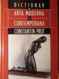 DICTIONAR DE ARTA MODERNA SI CONTEMPORANA-CONSTANTIN PRUT-351213