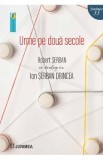 Urme pe doua secole. Robert Serban in dialog cu Ion Serban Drincea